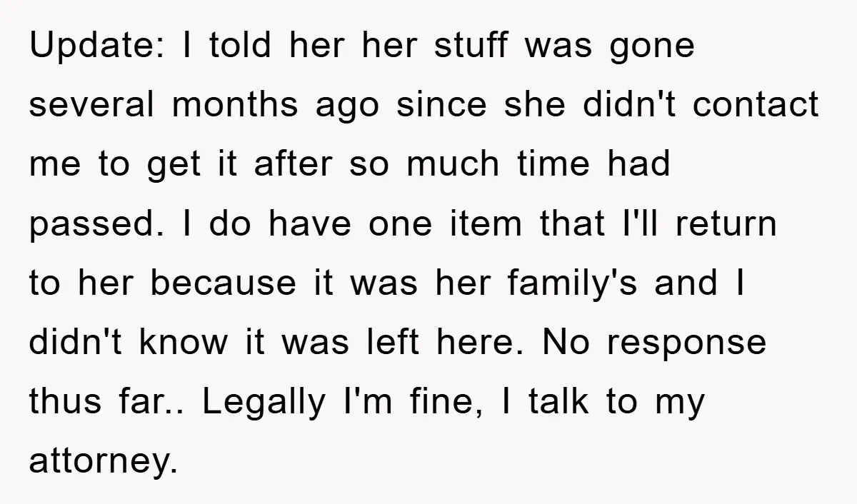 Update: I told her her stuff was gone several months ago since she didn't contact me to get it after so much time had passed. I do have one item...