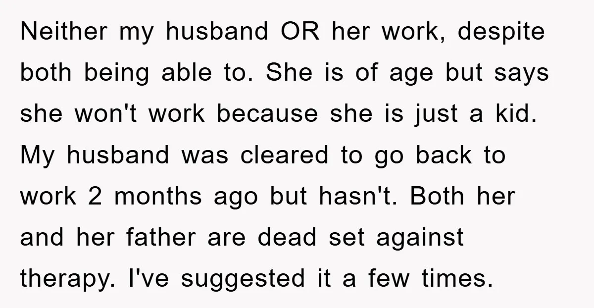 Neither my husband OR her work, despite both being able to. She is of age but says she won't work because she is just a kid. My husband was cleared...