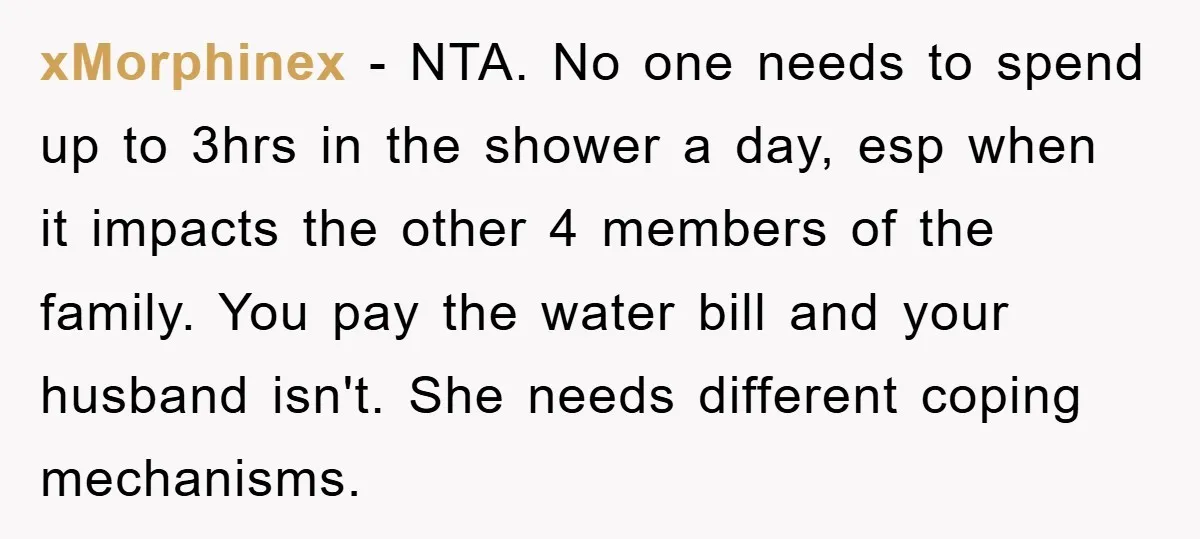 xMorphinex − NTA. No one needs to spend up to 3hrs in the shower a day, esp when it impacts the other 4 members of the family. You pay the...