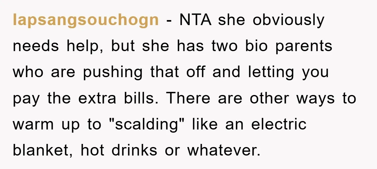 lapsangsouchogn − NTA she obviously needs help, but she has two bio parents who are pushing that off and letting you pay the extra bills. There are other ways to...