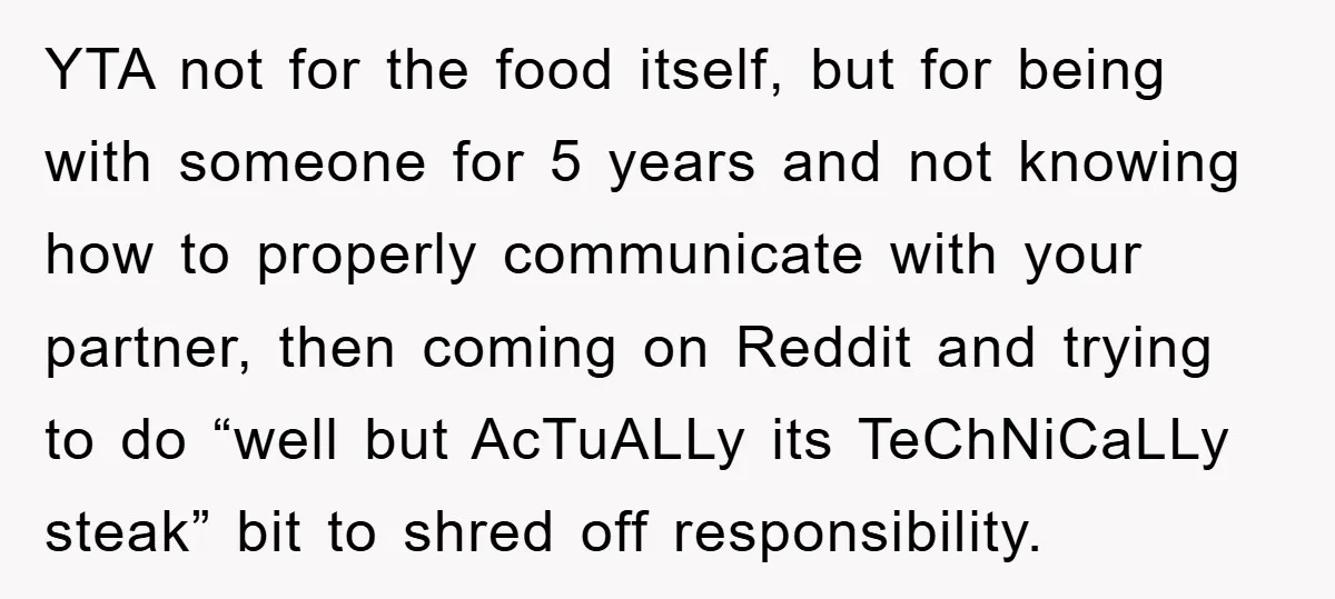 YTA not for the food itself, but for being with someone for 5 years and not knowing how to properly communicate with your partner, then coming on Reddit and trying...