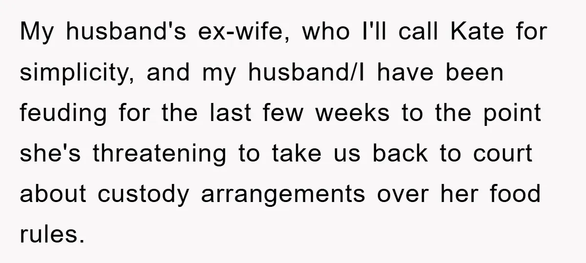 My husband's ex-wife, who I'll call Kate for simplicity, and my husband/I have been feuding for the last few weeks to the point she's threatening to take us back to...