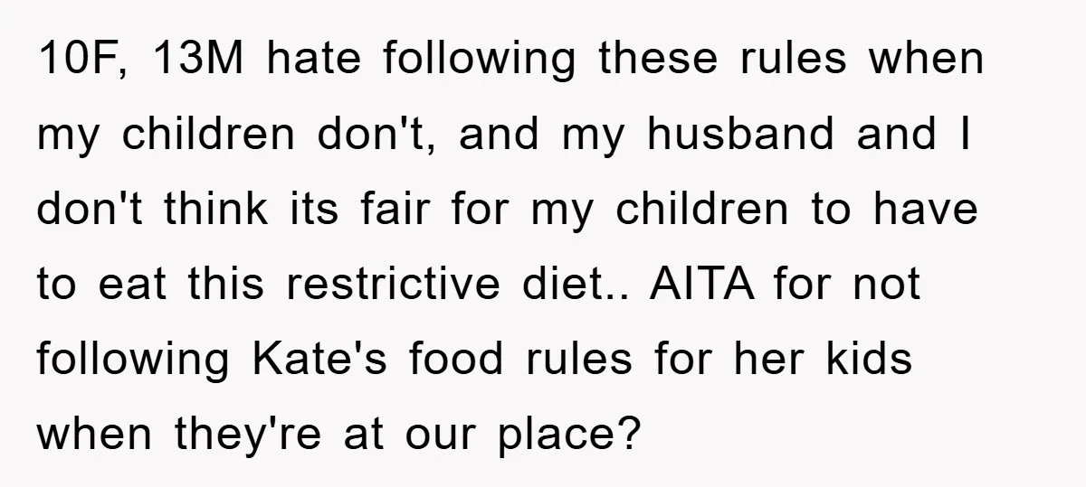 10F, 13M hate following these rules when my children don't, and my husband and I don't think its fair for my children to have to eat this restrictive diet.. AITA...