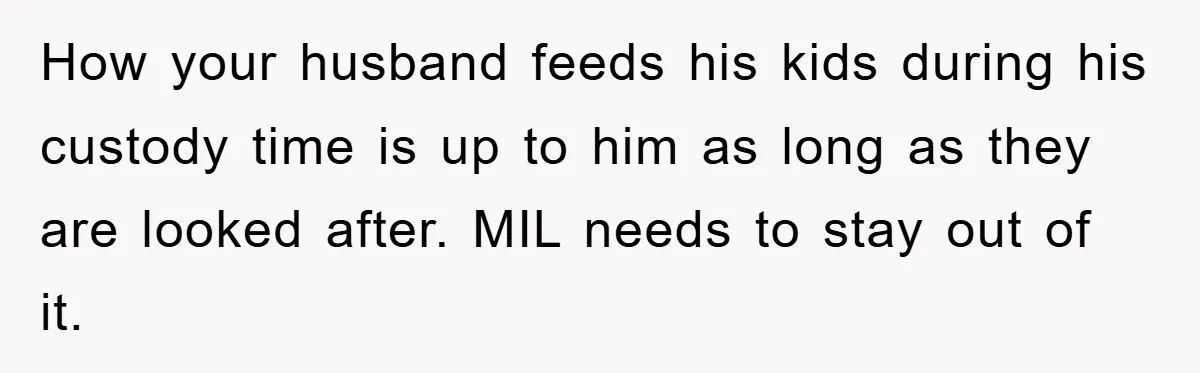 How your husband feeds his kids during his custody time is up to him as long as they are looked after. MIL needs to stay out of it.
