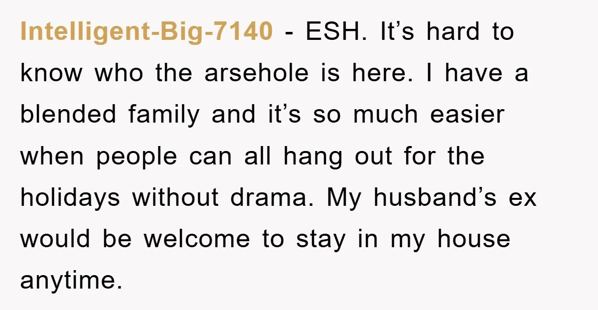 Intelligent-Big-7140 − ESH. It’s hard to know who the arsehole is here. I have a blended family and it’s so much easier when people can all hang out for the...
