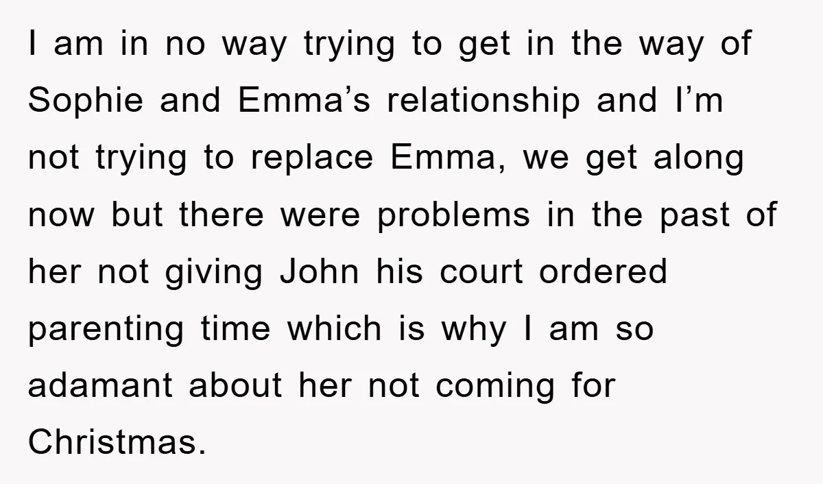 I am in no way trying to get in the way of Sophie and Emma’s relationship and I’m not trying to replace Emma, we get along now but there were...