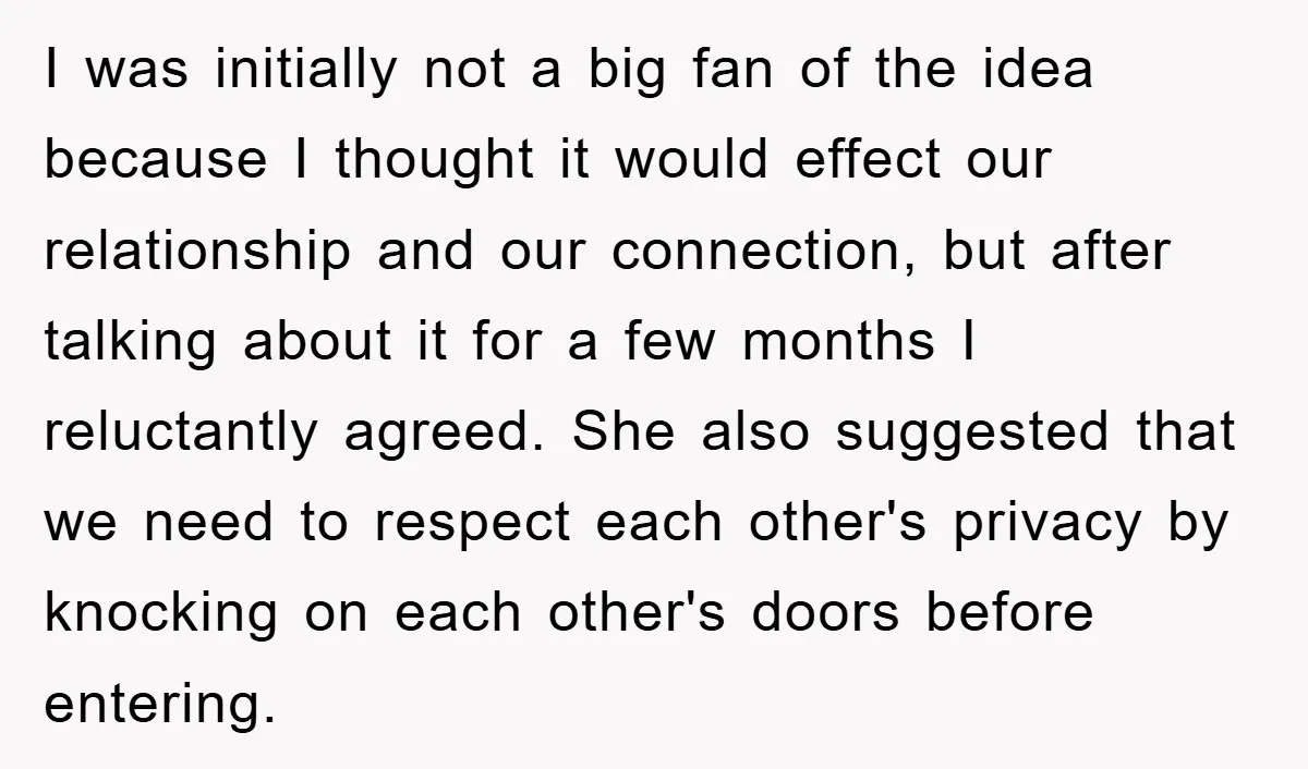 I was initially not a big fan of the idea because I thought it would effect our relationship and our connection, but after talking about it for a few months...