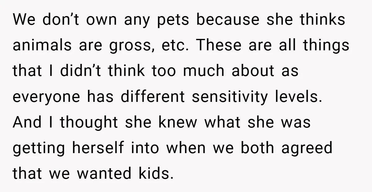 We don’t own any pets because she thinks animals are gross, etc. These are all things that I didn’t think too much about as everyone has different sensitivity levels. And...