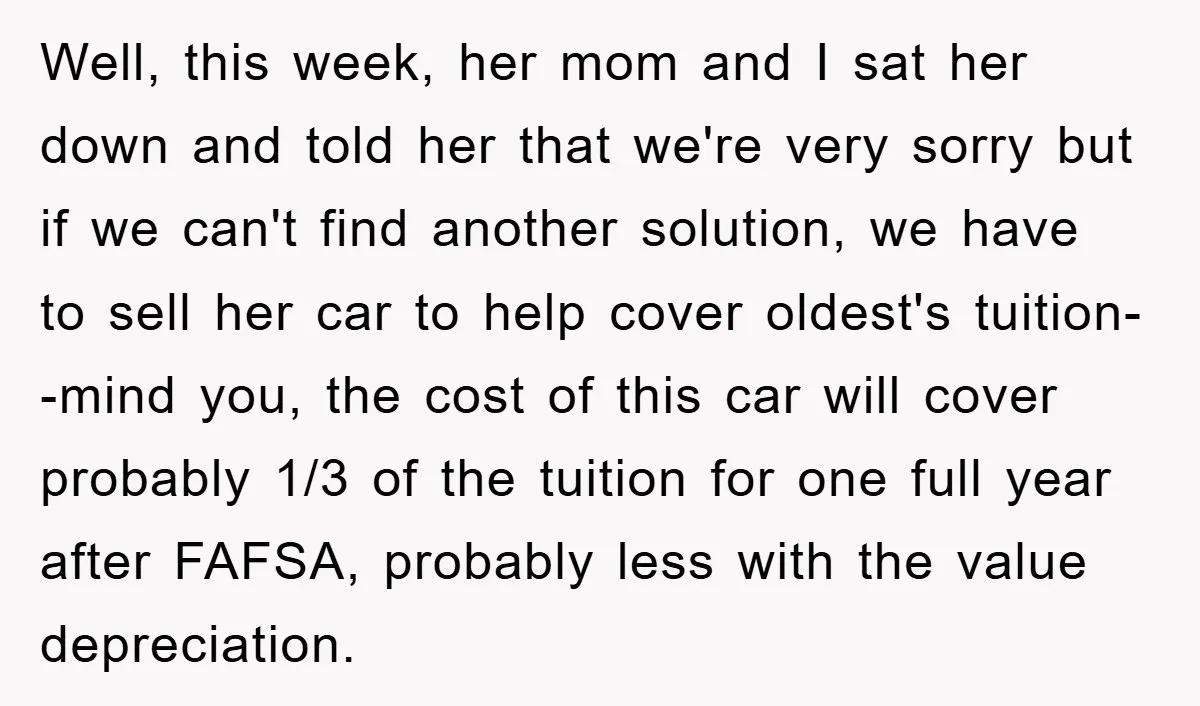 Well, this week, her mom and I sat her down and told her that we're very sorry but if we can't find another solution, we have to sell her car...