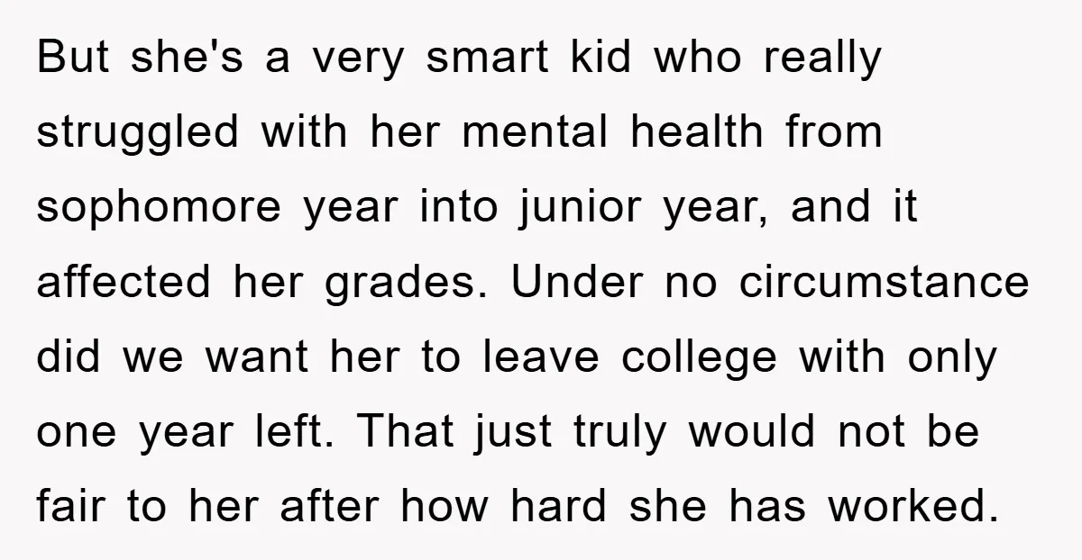 But she's a very smart kid who really struggled with her mental health from sophomore year into junior year, and it affected her grades. Under no circumstance did we want...