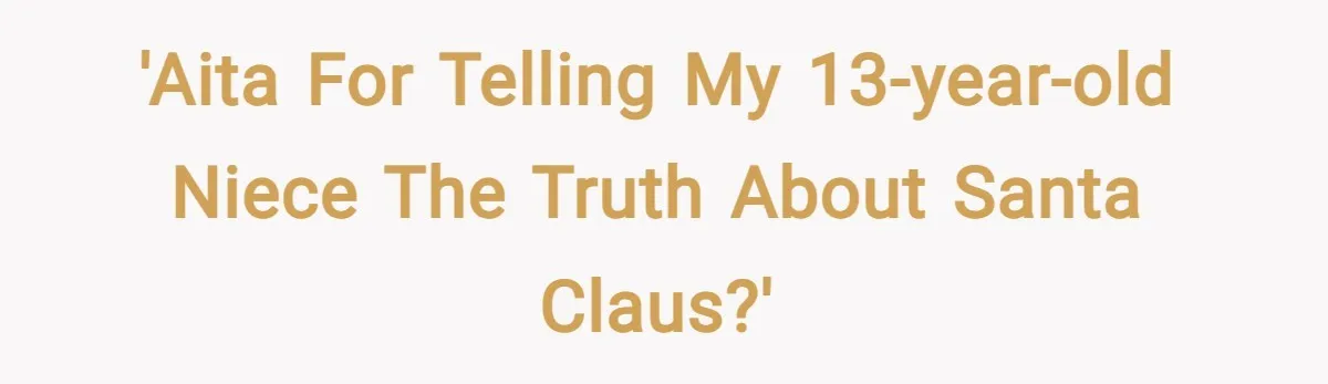 'AITA for telling my 13-year-old niece the truth about Santa Claus?'
