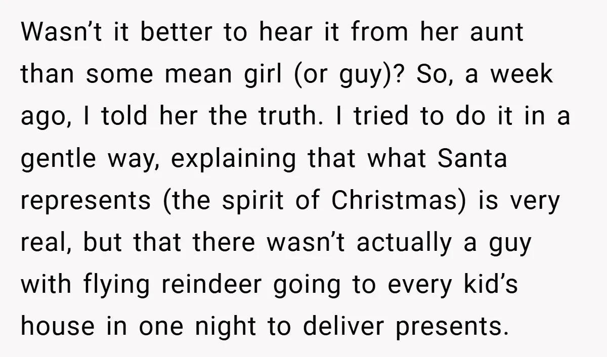 Wasn’t it better to hear it from her aunt than some mean girl (or guy)? So, a week ago, I told her the truth. I tried to do it in...