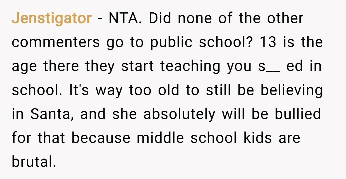 Jenstigator − NTA. Did none of the other commenters go to public school? 13 is the age there they start teaching you s__ ed in school. It's way too old...