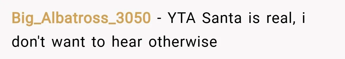 Big_Albatross_3050 − YTA Santa is real, i don't want to hear otherwise