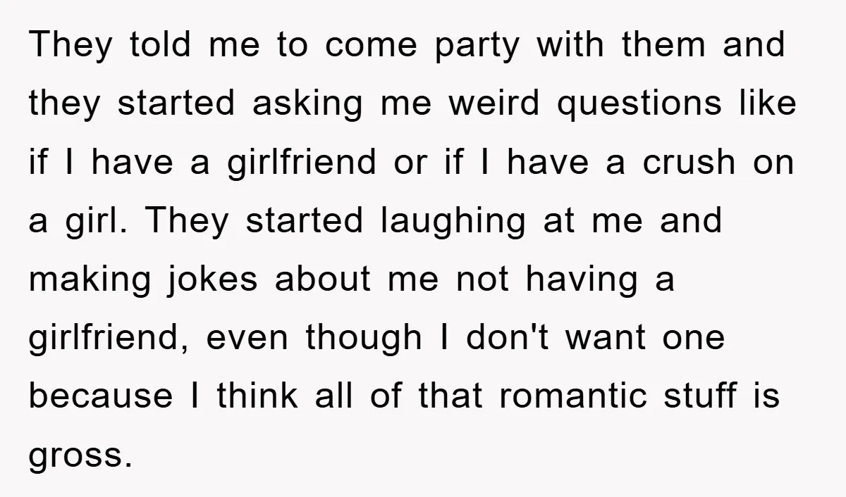 They told me to come party with them and they started asking me weird questions like if I have a girlfriend or if I have a crush on a girl....