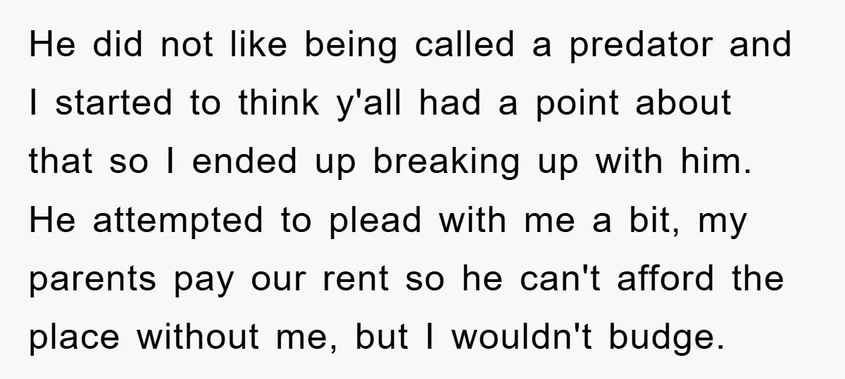 He did not like being called a predator and I started to think y'all had a point about that so I ended up breaking up with him. He attempted to...