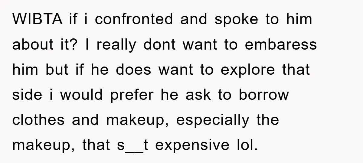 WIBTA if i confronted and spoke to him about it? I really dont want to embaress him but if he does want to explore that side i would prefer he...