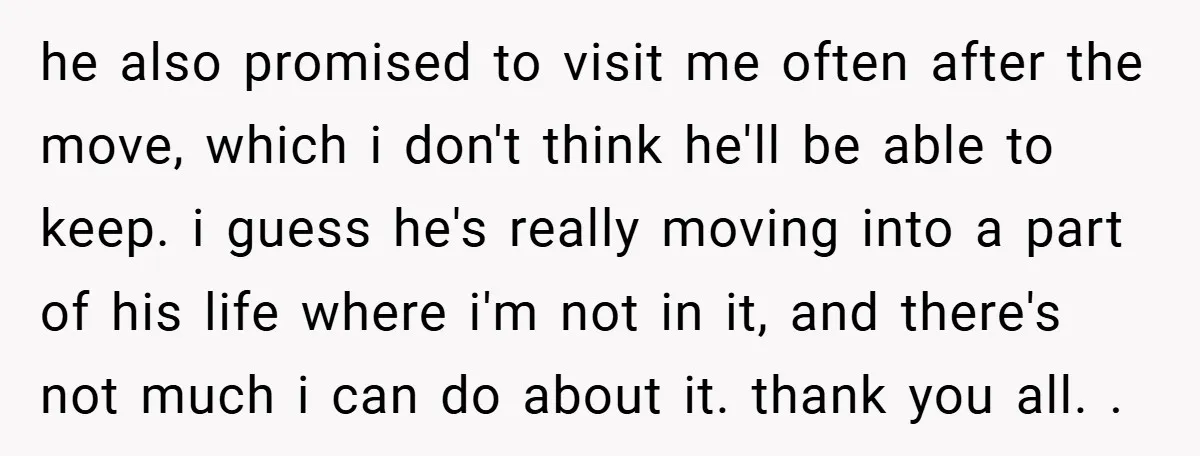 he also promised to visit me often after the move, which i don't think he'll be able to keep. i guess he's really moving into a part of his life...