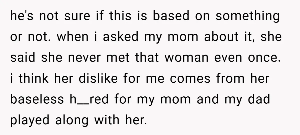 he's not sure if this is based on something or not. when i asked my mom about it, she said she never met that woman even once. i think her...