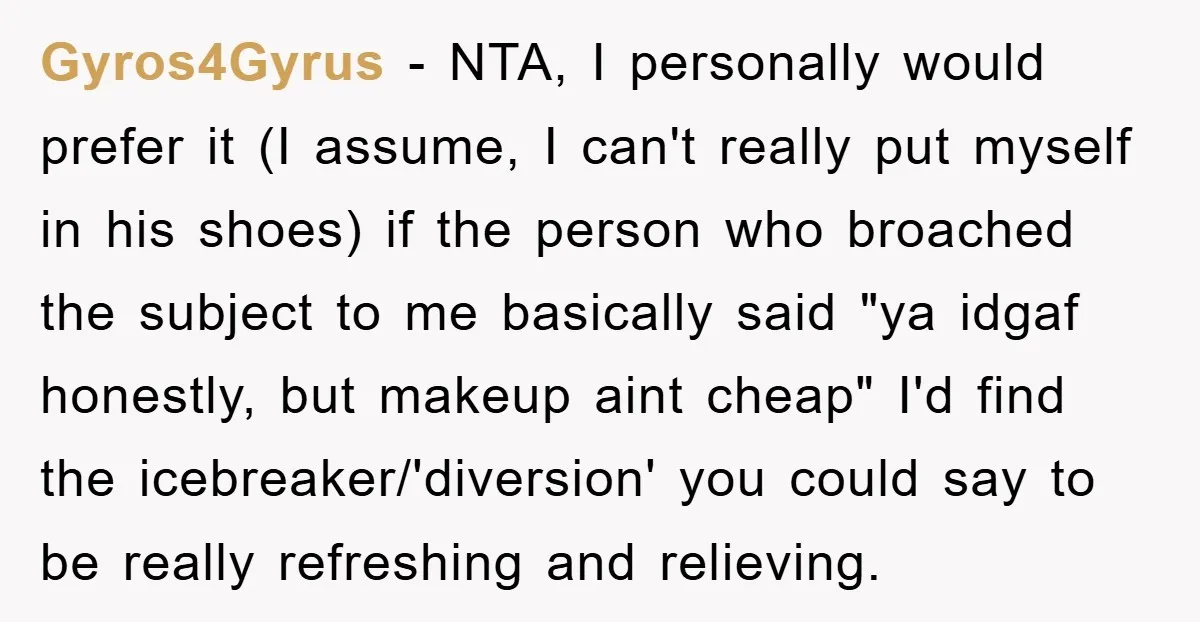 Gyros4Gyrus − NTA, I personally would prefer it (I assume, I can't really put myself in his shoes) if the person who broached the subject to me basically said "ya...