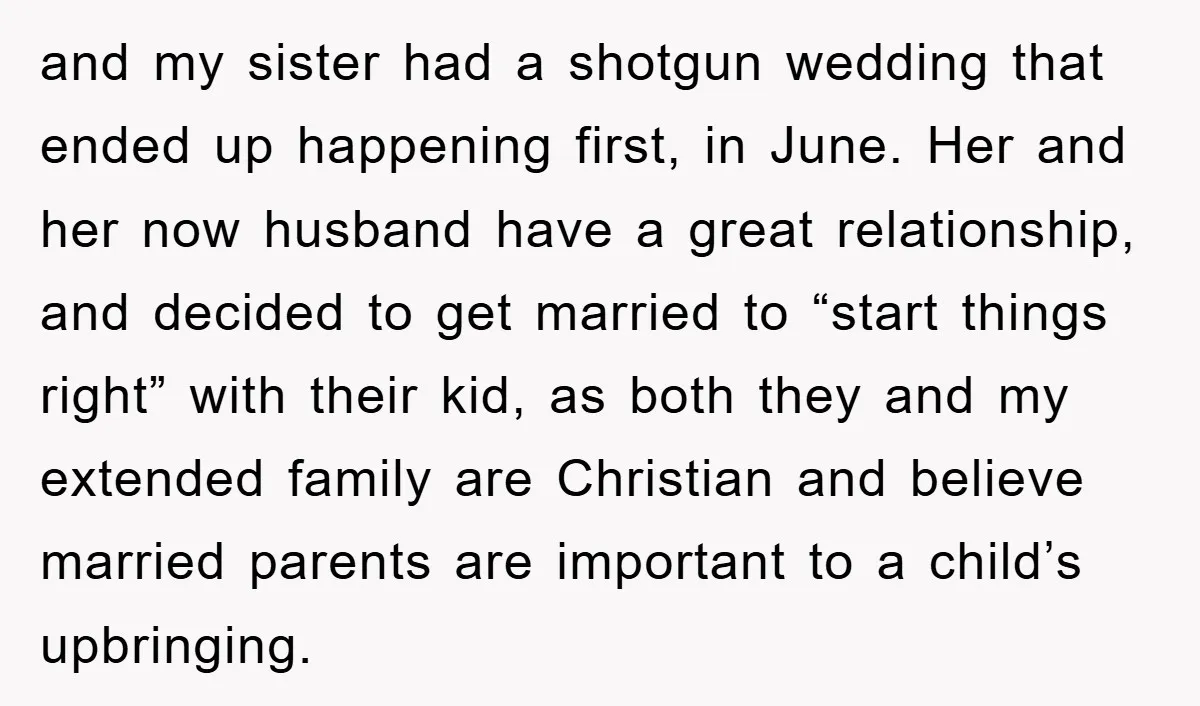 and my sister had a shotgun wedding that ended up happening first, in June. Her and her now husband have a great relationship, and decided to get married to “start...