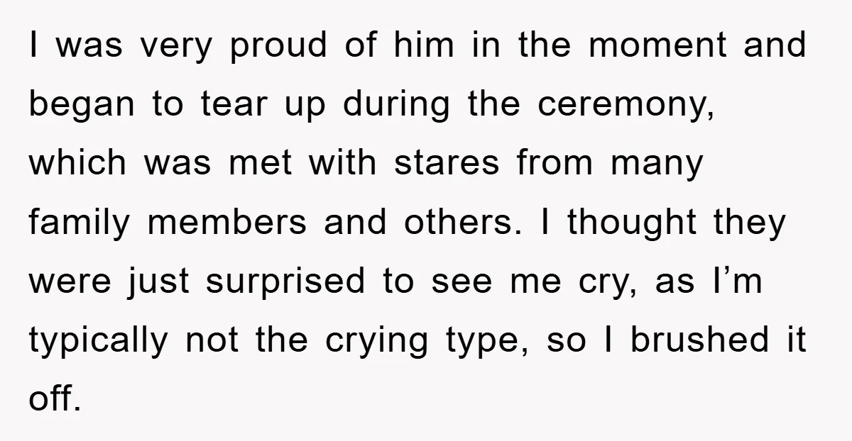 I was very proud of him in the moment and began to tear up during the ceremony, which was met with stares from many family members and others. I thought...