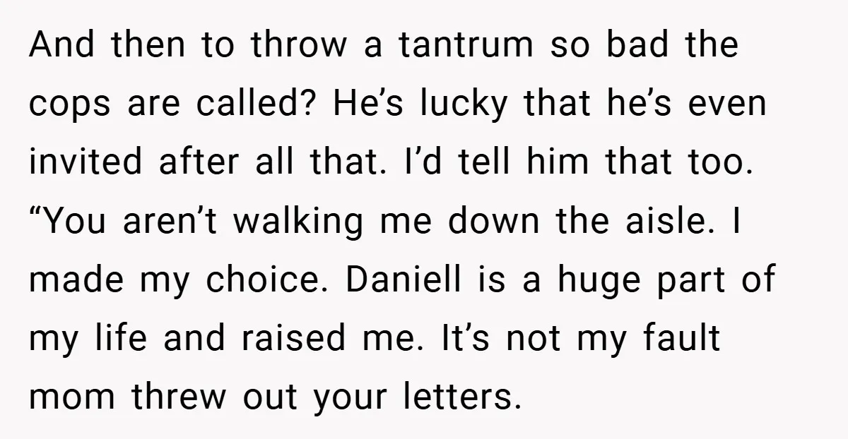 And then to throw a tantrum so bad the cops are called? He’s lucky that he’s even invited after all that. I’d tell him that too. “You aren’t walking me...