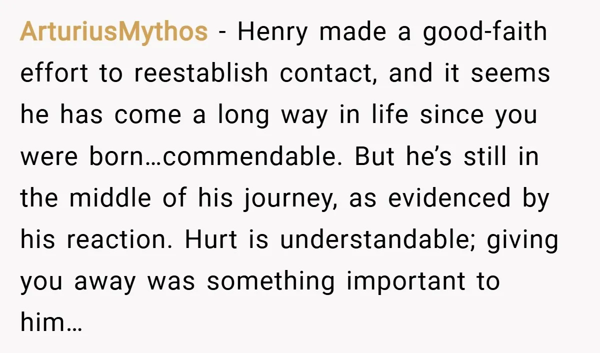 ArturiusMythos − Henry made a good-faith effort to reestablish contact, and it seems he has come a long way in life since you were born…commendable. But he’s still in the...