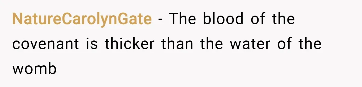 NatureCarolynGate − The blood of the covenant is thicker than the water of the womb