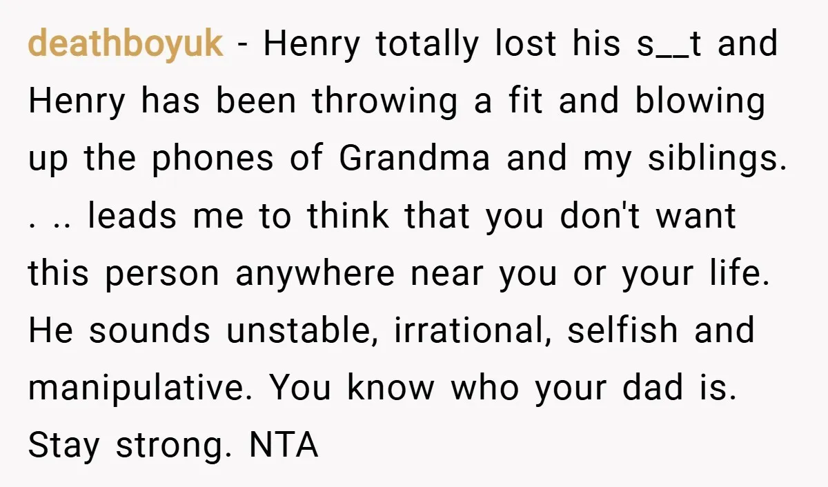 deathboyuk − Henry totally lost his s__t and Henry has been throwing a fit and blowing up the phones of Grandma and my siblings. . .. leads me to think...