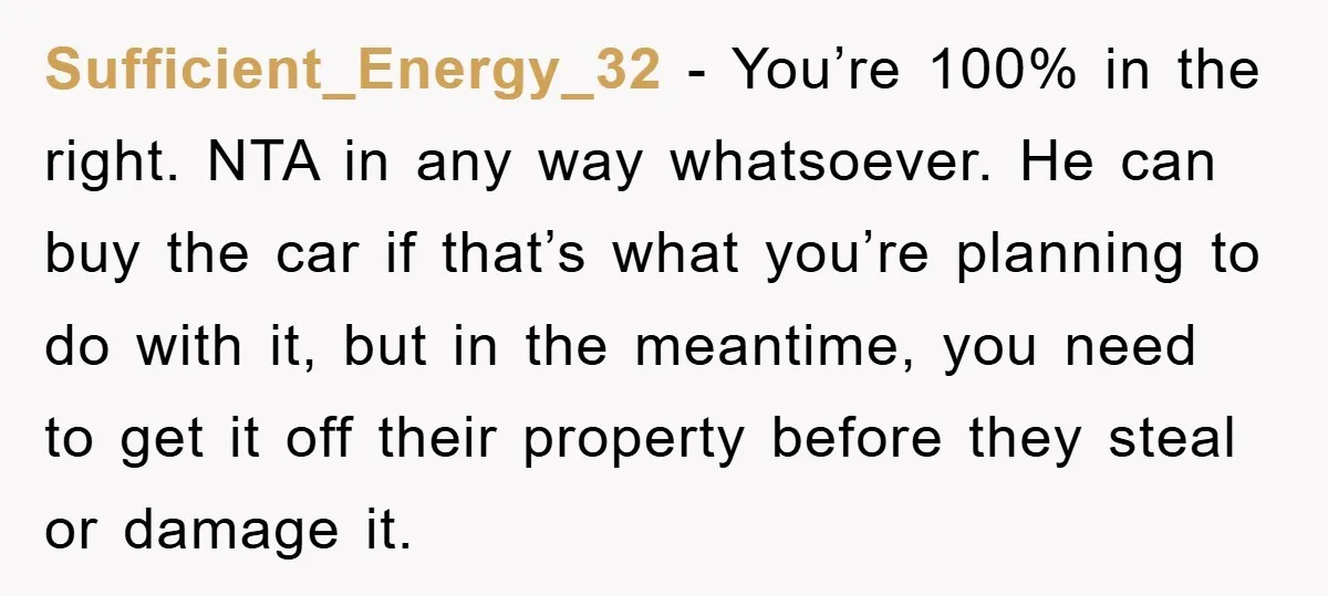 Sufficient_Energy_32 − You’re 100% in the right. NTA in any way whatsoever. He can buy the car if that’s what you’re planning to do with it, but in the meantime,...
