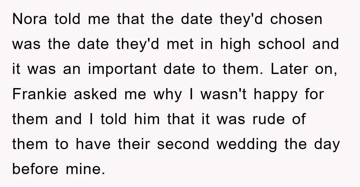 Nora told me that the date they'd chosen was the date they'd met in high school and it was an important date to them. Later on, Frankie asked me why...