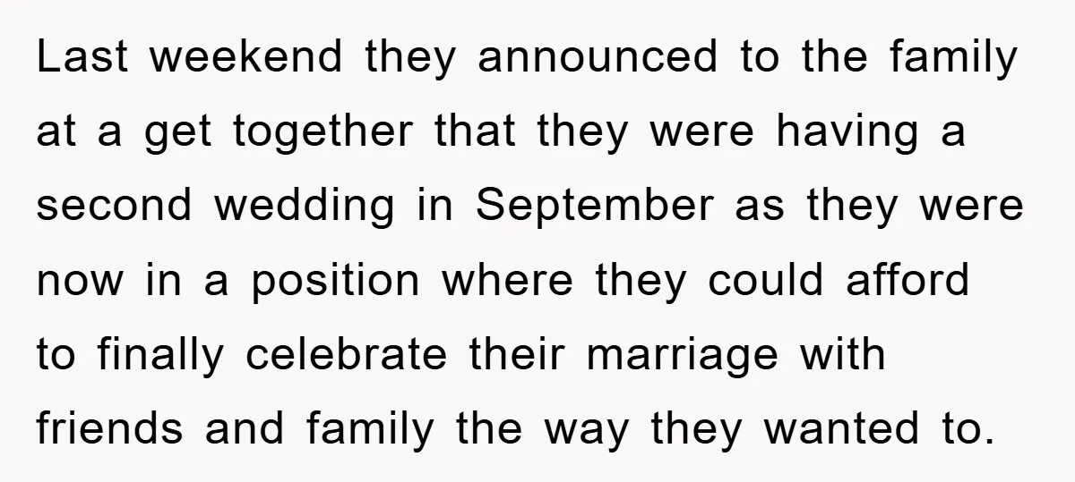 Last weekend they announced to the family at a get together that they were having a second wedding in September as they were now in a position where they could...