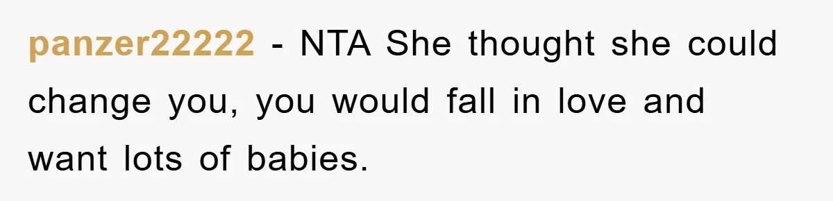 panzer22222 − NTA She thought she could change you, you would fall in love and want lots of babies.