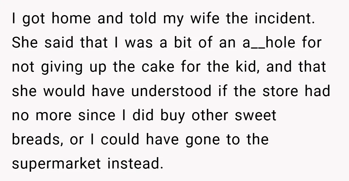 I got home and told my wife the incident. She said that I was a bit of an a__hole for not giving up the cake for the kid, and that...