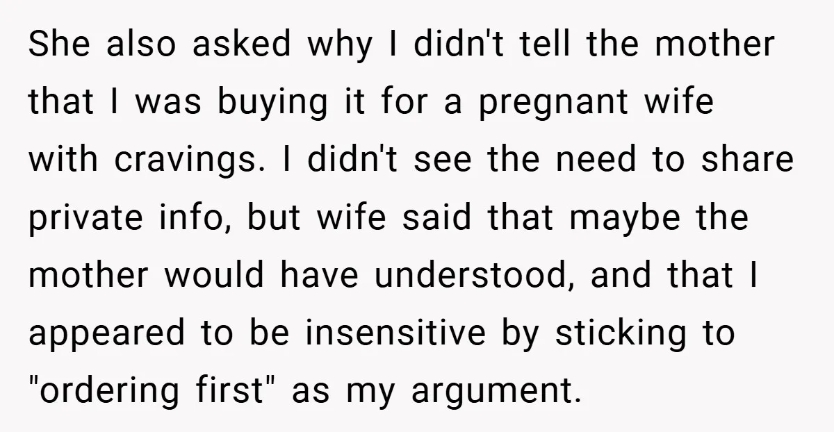 She also asked why I didn't tell the mother that I was buying it for a pregnant wife with cravings. I didn't see the need to share private info, but...