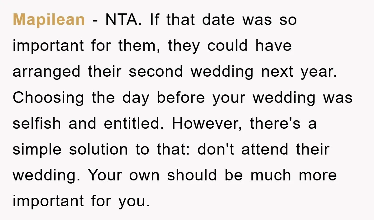 Mapilean − NTA. If that date was so important for them, they could have arranged their second wedding next year. Choosing the day before your wedding was selfish and entitled....