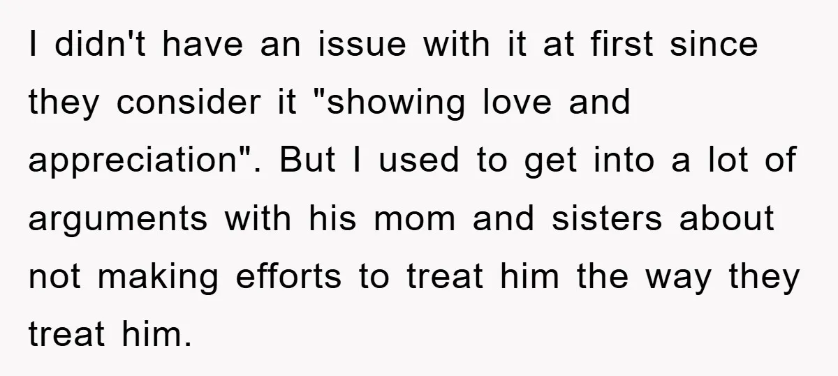 I didn't have an issue with it at first since they consider it "showing love and appreciation". But I used to get into a lot of arguments with his mom...