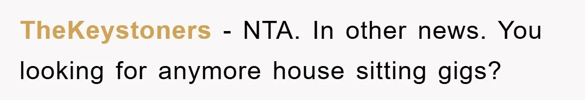 TheKeystoners − NTA. In other news. You looking for anymore house sitting gigs?