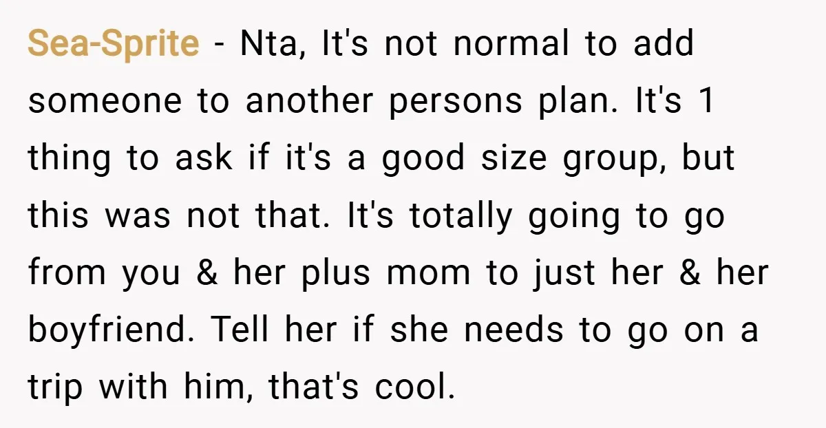 Sea-Sprite − Nta, It's not normal to add someone to another persons plan. It's 1 thing to ask if it's a good size group, but this was not that. It's...