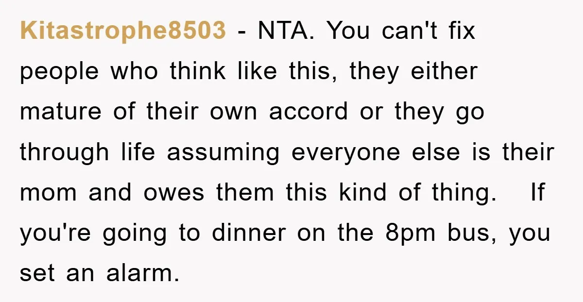 Kitastrophe8503 − NTA. You can't fix people who think like this, they either mature of their own accord or they go through life assuming everyone else is their mom and...