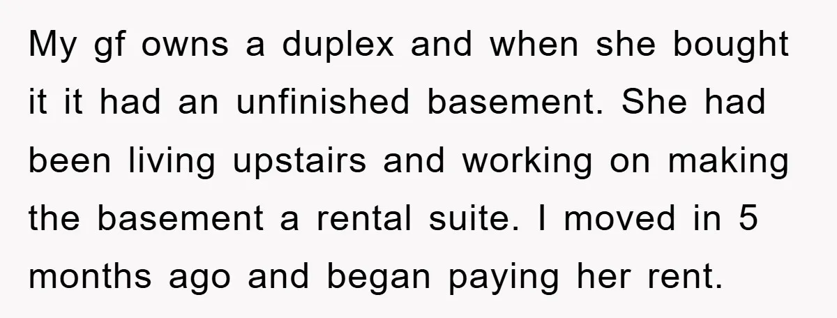 My gf owns a duplex and when she bought it it had an unfinished basement. She had been living upstairs and working on making the basement a rental suite. I...