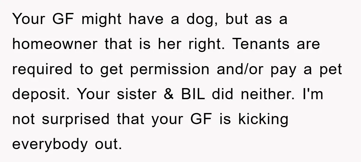 Your GF might have a dog, but as a homeowner that is her right. Tenants are required to get permission and/or pay a pet deposit. Your sister & BIL did...