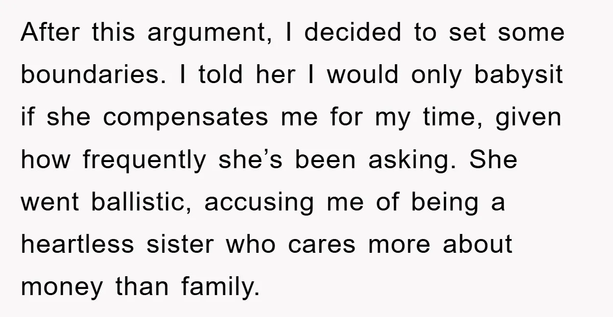 After this argument, I decided to set some boundaries. I told her I would only babysit if she compensates me for my time, given how frequently she’s been asking. She...