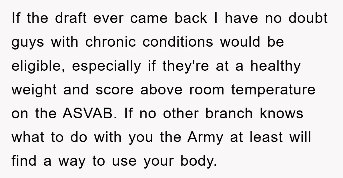 If the draft ever came back I have no doubt guys with chronic conditions would be eligible, especially if they're at a healthy weight and score above room temperature on...