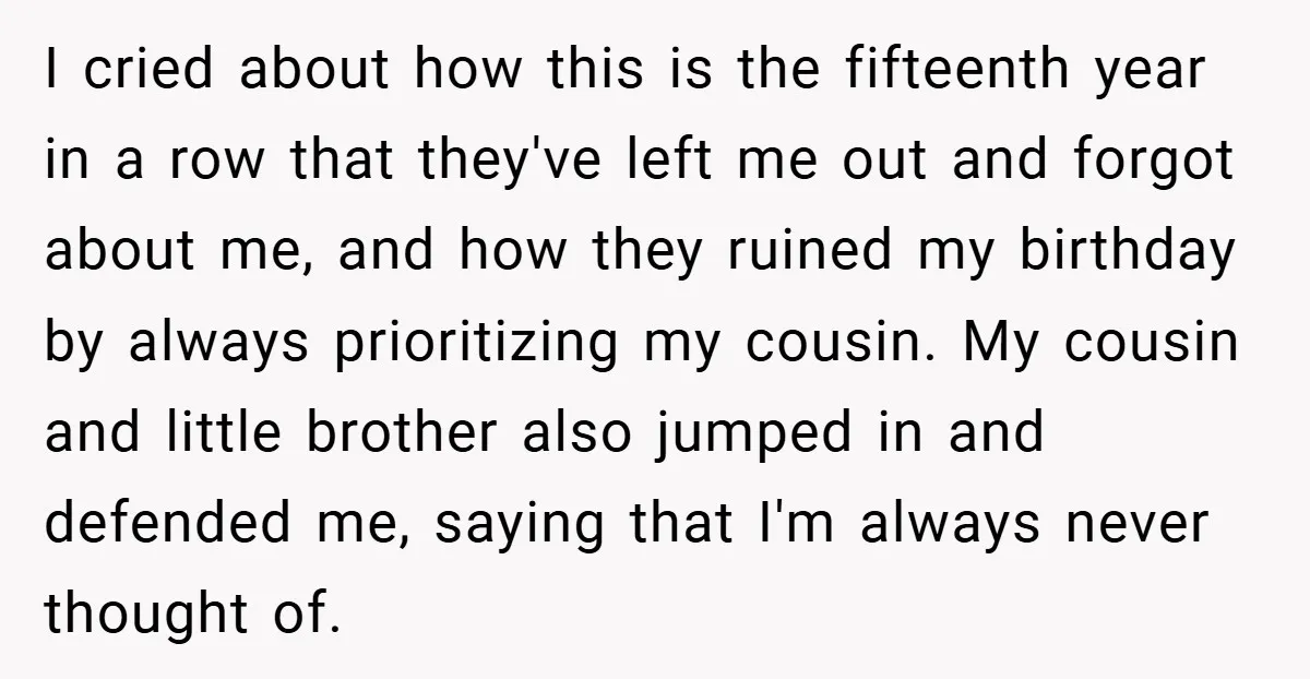 I cried about how this is the fifteenth year in a row that they've left me out and forgot about me, and how they ruined my birthday by always prioritizing...