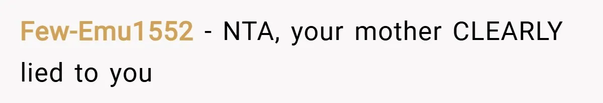 Few-Emu1552 − NTA, your mother CLEARLY lied to you
