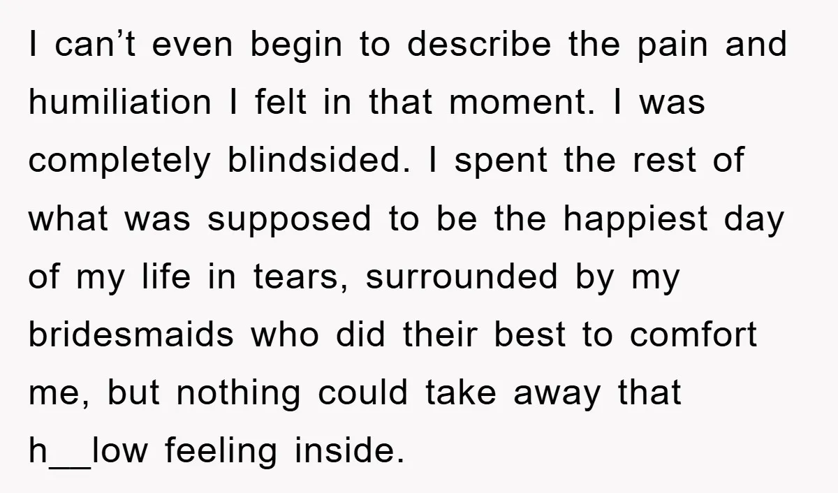 I can’t even begin to describe the pain and humiliation I felt in that moment. I was completely blindsided. I spent the rest of what was supposed to be the...