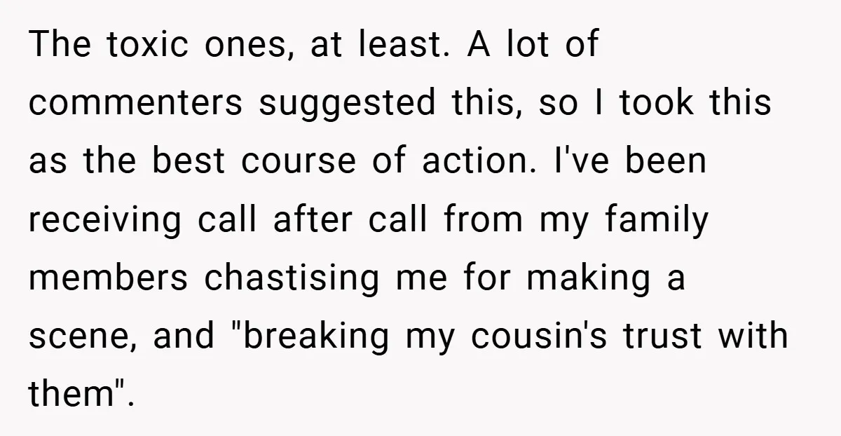 The toxic ones, at least. A lot of commenters suggested this, so I took this as the best course of action. I've been receiving call after call from my family...