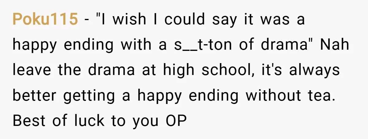 Poku115 − "I wish I could say it was a happy ending with a s__t-ton of drama" Nah leave the drama at high school, it's always better getting a happy...
